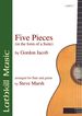 Five Pieces in the Form of a Suite by Gordon Jacob arr Steve Marsh